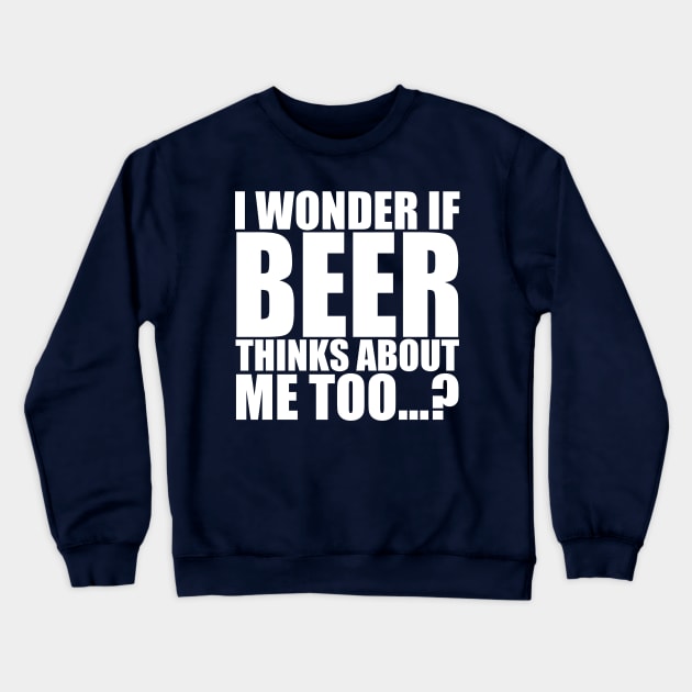 I wonder if beer thinks about me too Crewneck Sweatshirt by Stellart